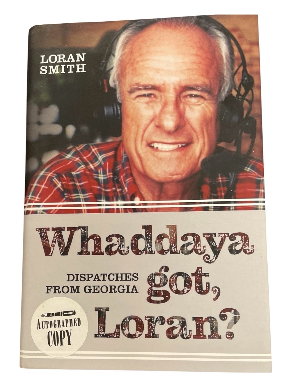 SIGNED 1st Ed “Whaddaya Got, Loran Dispatches from Georgia Loran Smith HC DJ